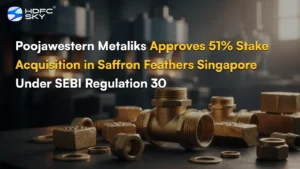 Poojawestern Metaliks Approves 51% Stake Acquisition in Saffron Feathers Singapore Under SEBI Regulation 30