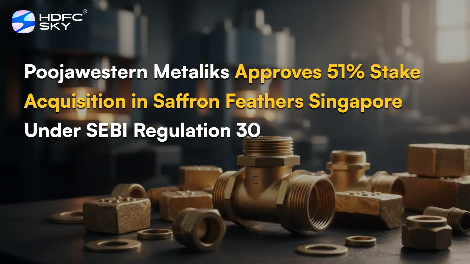 Poojawestern Metaliks Approves 51% Stake Acquisition in Saffron Feathers Singapore Under SEBI Regulation 30