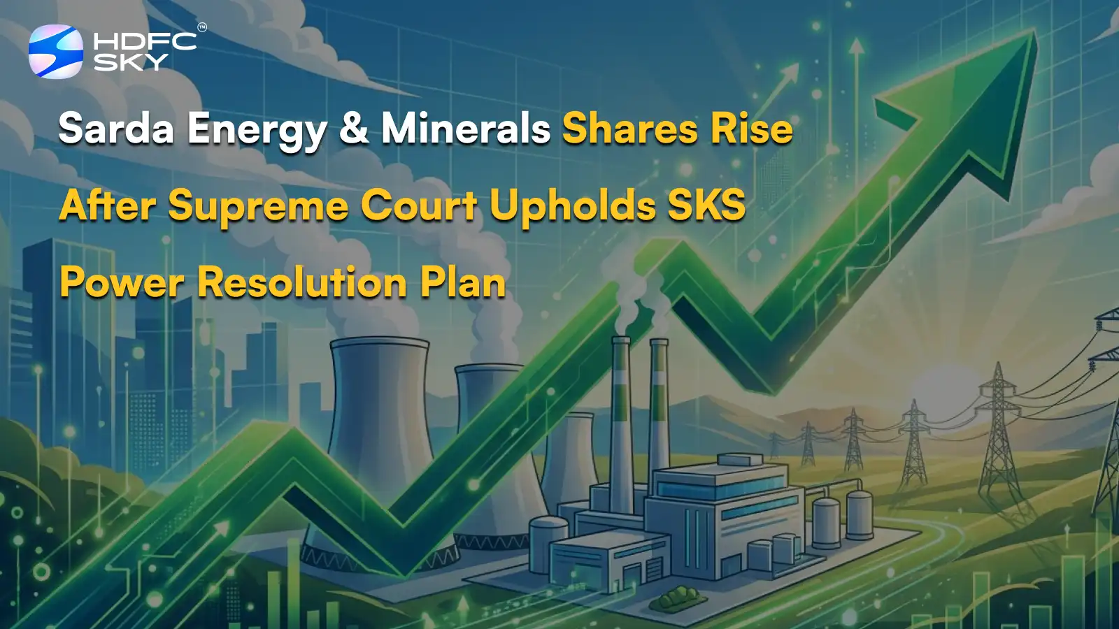 Sarda Energy & Minerals Share Price Up 5.8% After Supreme Court Upholds SKS Power Resolution Plan