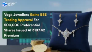 Vega Jewellers Gets BSE Approval For Trading of 500,000 Preferential Shares Issued At ₹187.42 Premium