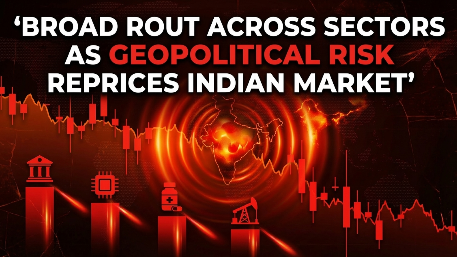 Broad Rout Across Sectors as Geopolitical Risk Reprices Indian Market