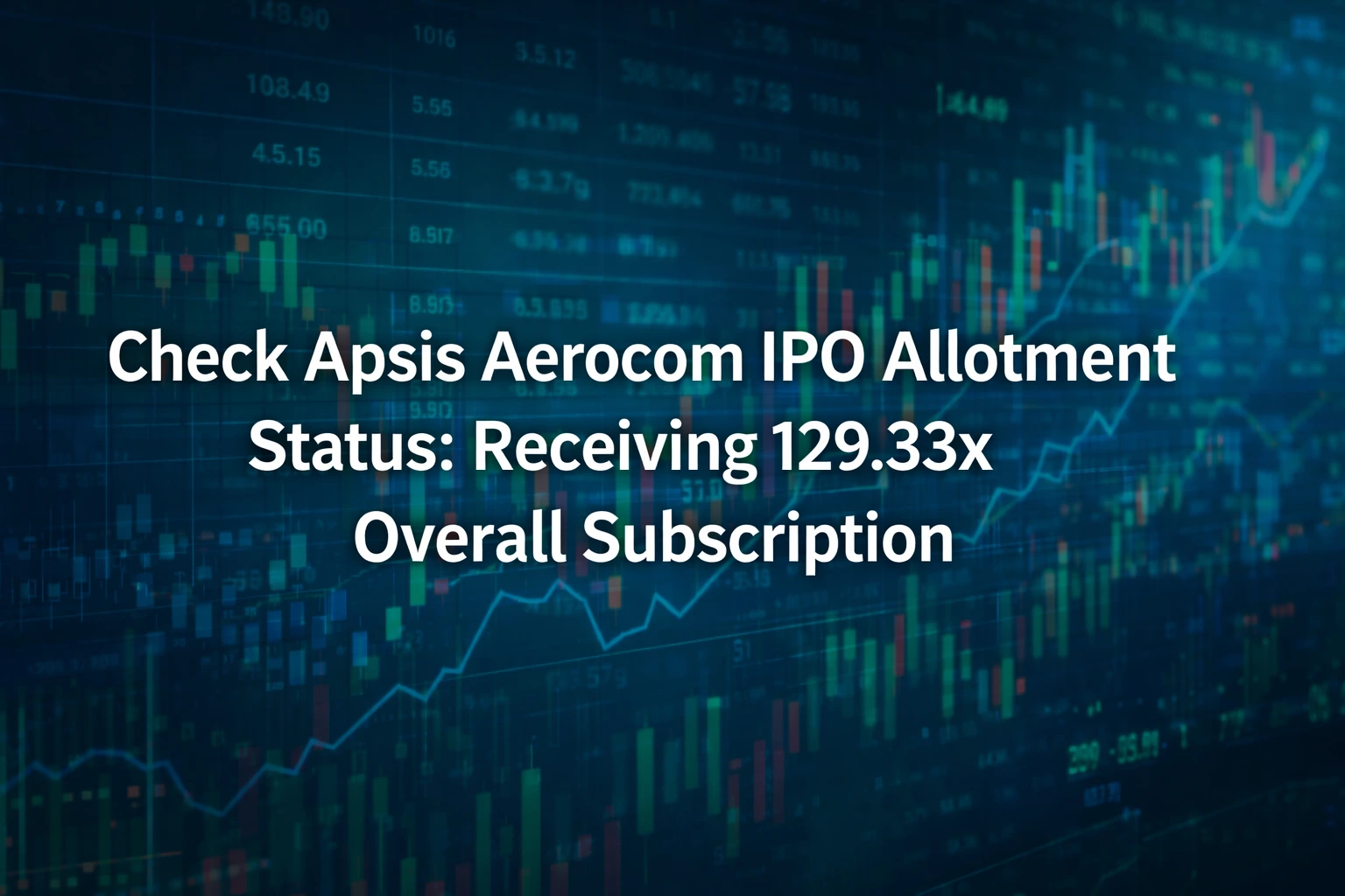 Check Apsis Aerocom IPO Allotment Status: Receiving 129.33x Overall Subscription