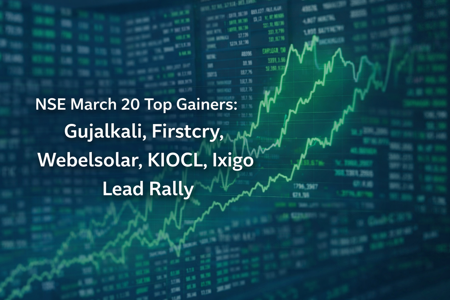 NSE March 20, Top Gainers: Gujalkali, Firstcry, Webelsolar, KIOCL, Ixigo Lead Rally