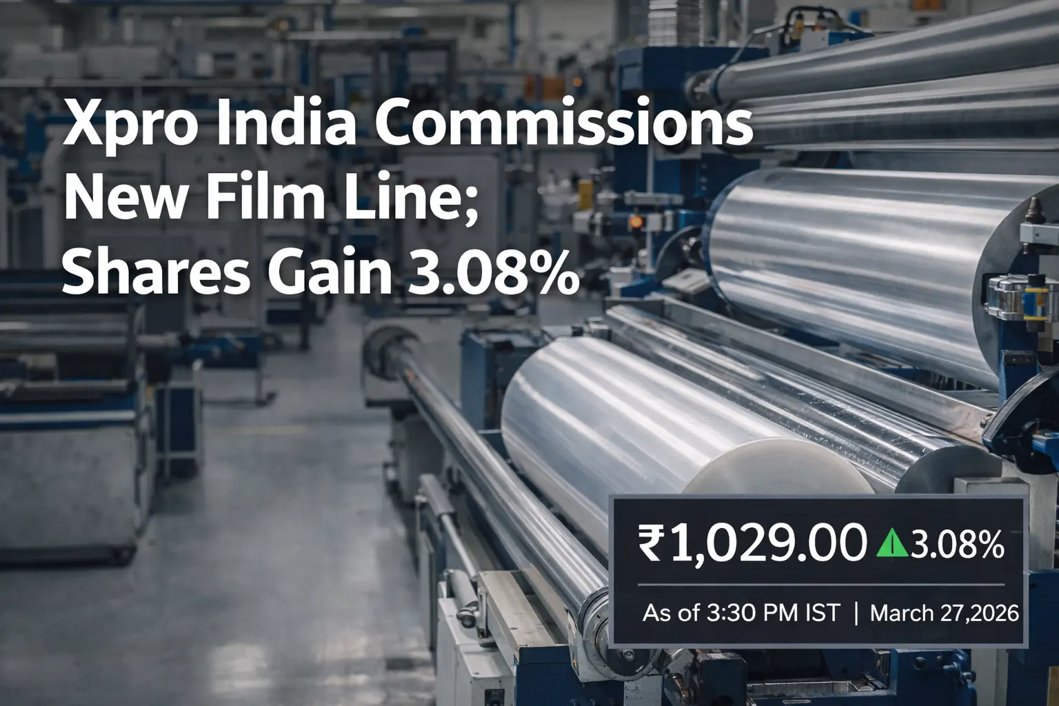 Xpro India Commissions New Film Line; Shares Gain 3.08%