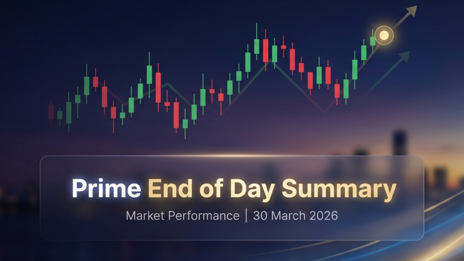 Prime End of the Day Summary: View on Market Performance 30 March 2026