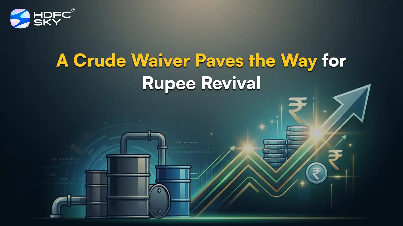 A Crude Waiver Paves the Way for Rupee Revival 