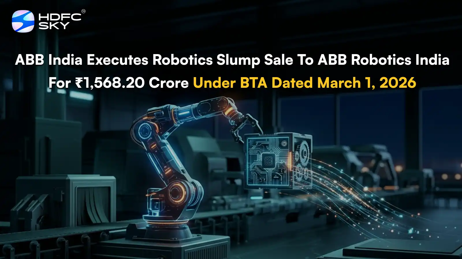 ABB India Executes Robotics Slump Sale To ABB Robotics India For ₹1,568.20 Crore Under BTA