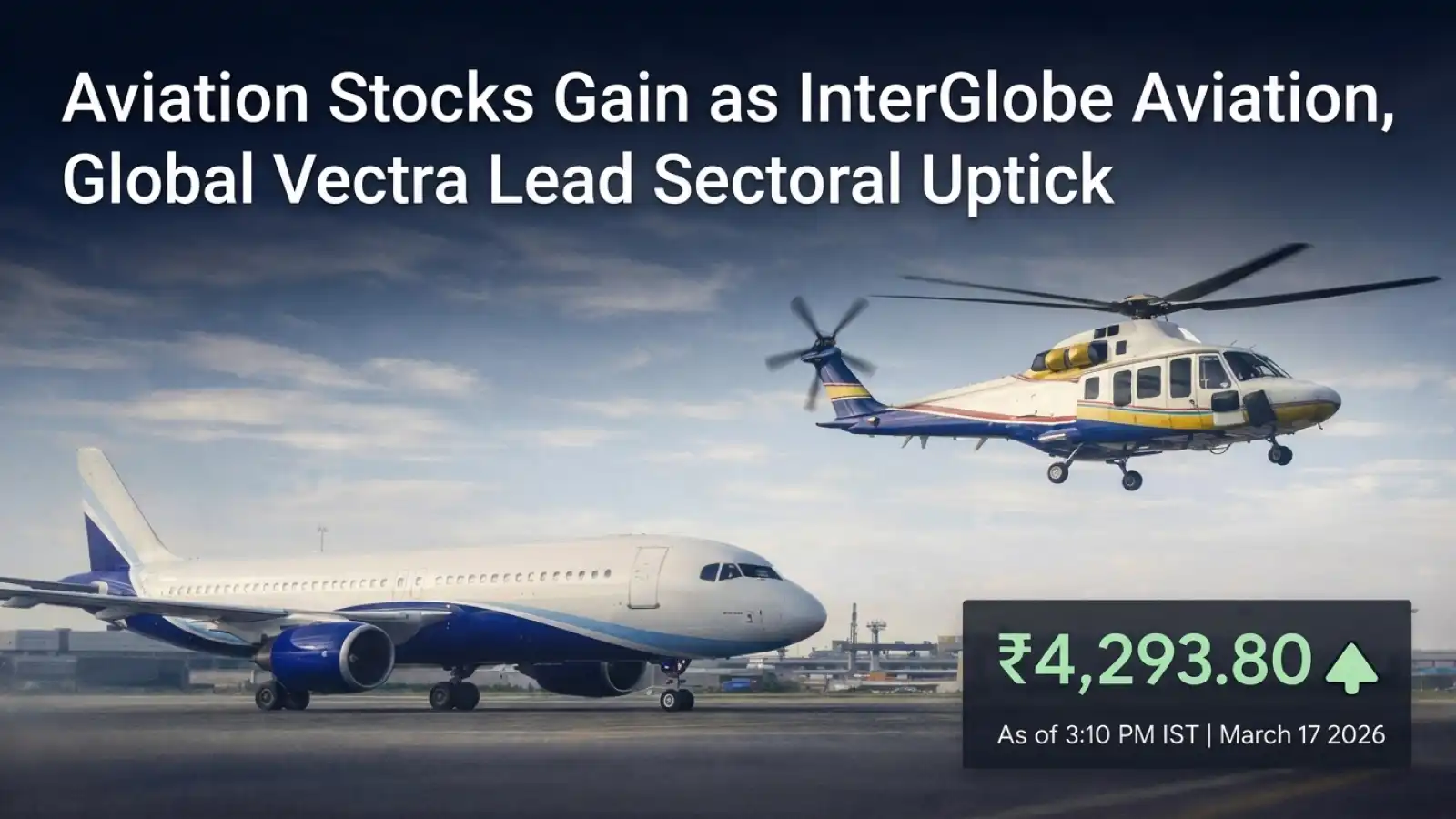 Aviation Stocks Gain as InterGlobe Aviation, Global Vectra Lead Sectoral Uptick