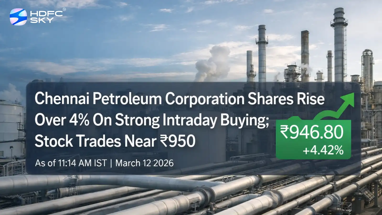 Chennai Petroleum Corporation Share Price Rise Over 4%; Stock Trades Near ₹950