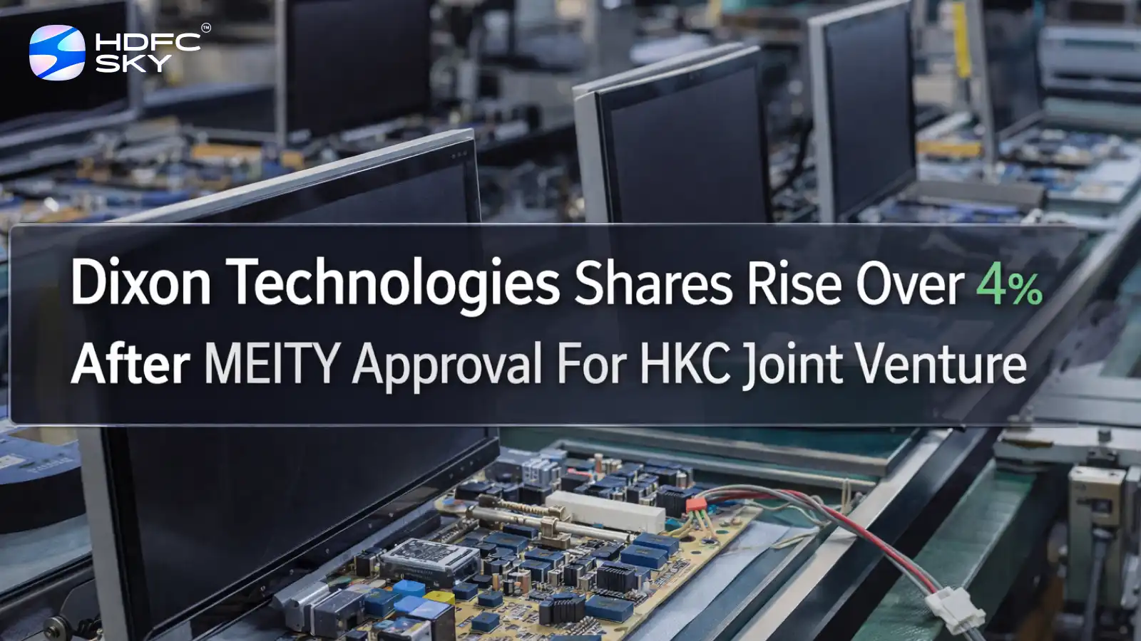 Dixon Technologies Share Price Rise 4.92% After MEITY Approval For HKC Joint Venture