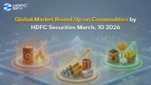 Global Market Round Up on Commodities by HDFC Securities March, 10 2026