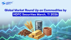 Global Market Round Up on Commodities by HDFC Securities March, 11 2026