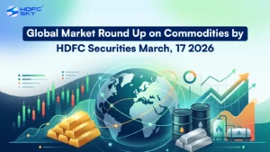 Global Market Round Up on Commodities by HDFC Securities March, 17 2026