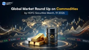 Global Market Round Up on Commodities by HDFC Securities March, 19 2026