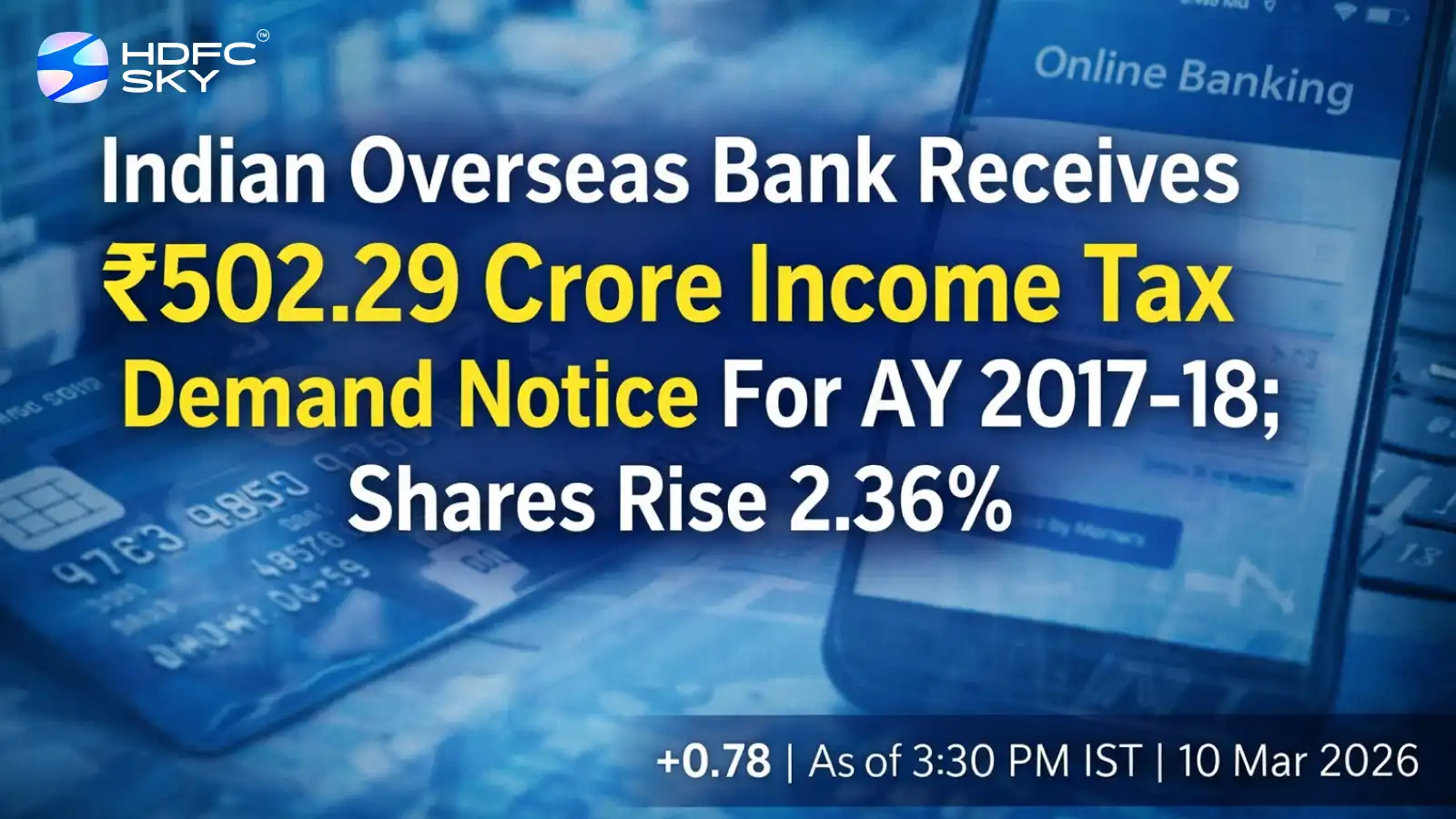 Indian Overseas Bank Receives ₹502.29 Crore Income Tax Demand Notice For AY 2017-18; Shares Rise 2.36%