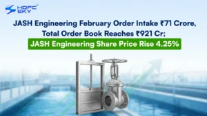JASH Engineering February Order Intake ₹71 Crore, Total Order Book Reaches ₹921 Cr; JASH Engineering Share Price Rise 4.25%