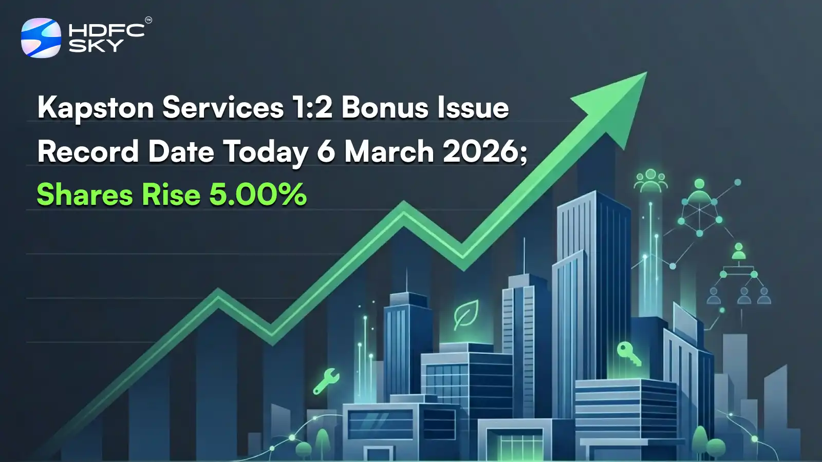 Kapston Services Fixes March 6 As 1:2 Bonus Issue Record Date; Shares Rise 5%