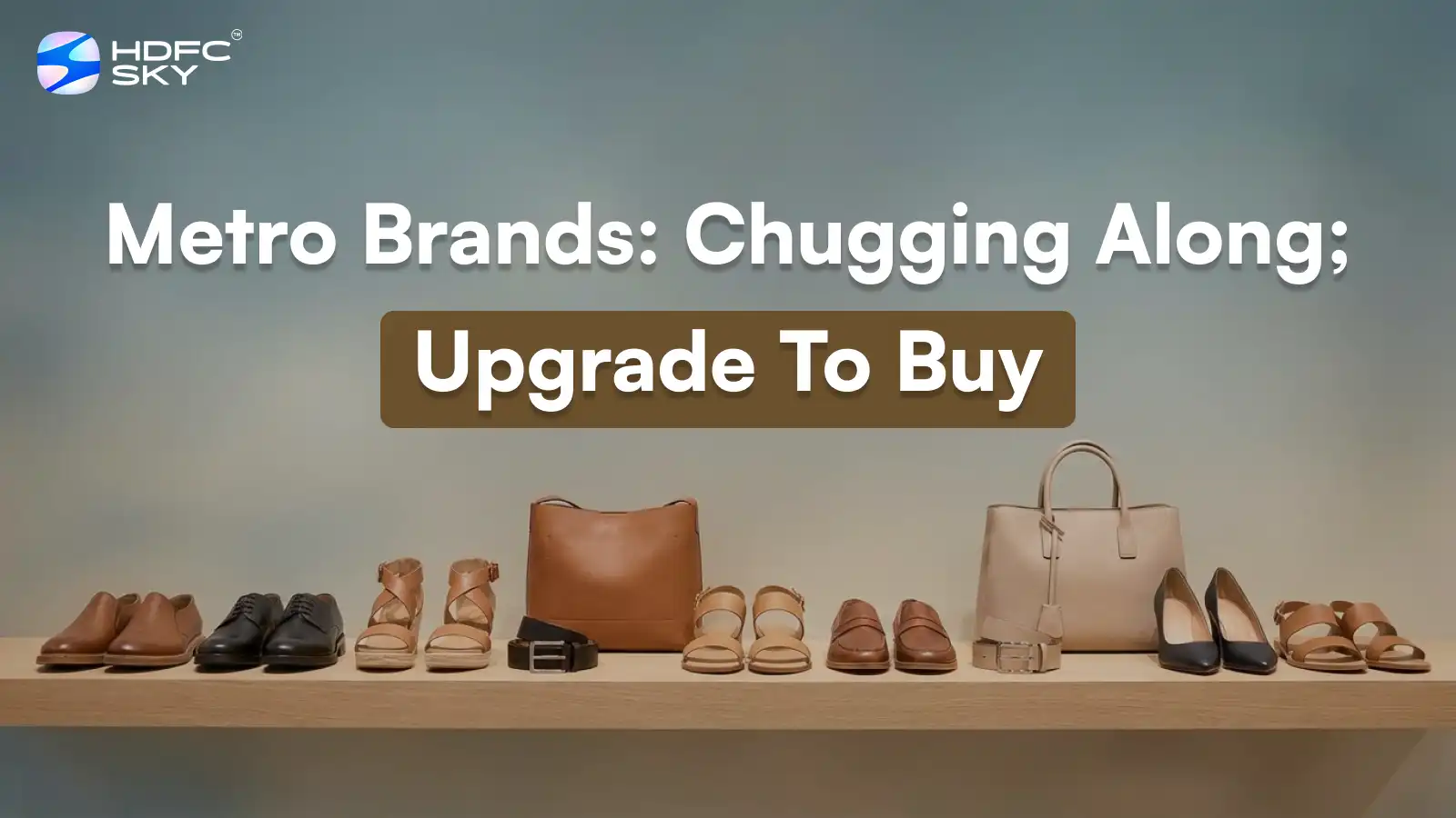 Metro Brands: Chugging Along; Upgrade To Buy