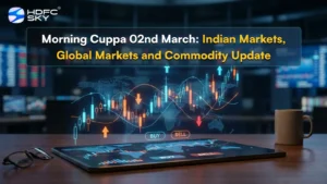Morning Cuppa 02nd March: Indian Markets, Global Markets and Commodity Update