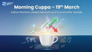Morning Cuppa 19th March: Indian Markets, Global Markets and Commodity Update