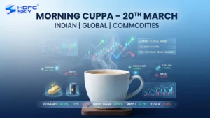 Morning Cuppa 20th March: Indian Markets, Global Markets and Commodity Update