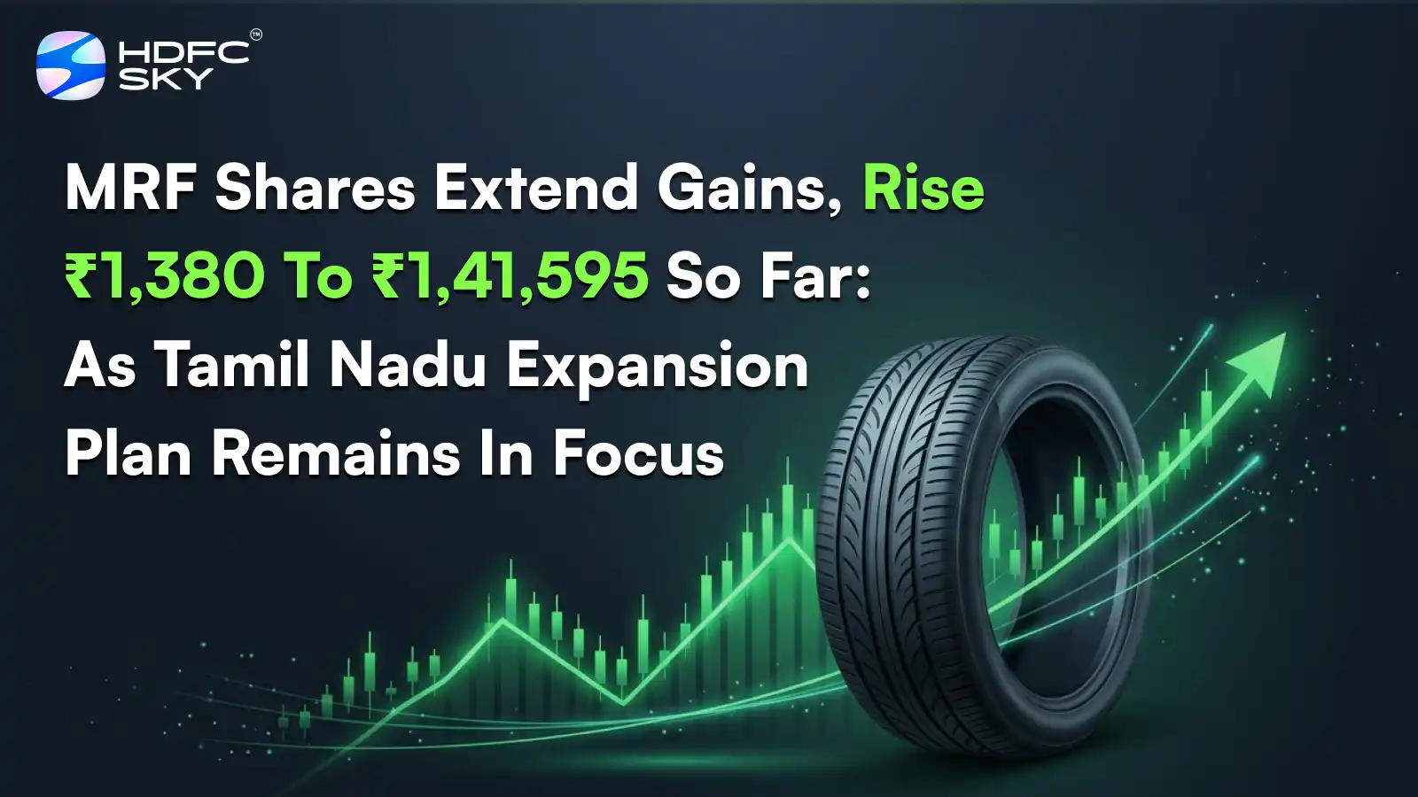 MRF Share Price Extend Gains, Rise ₹1,380 To ₹1,41,595 As Tamil Nadu Expansion Plan Remains In Focus
