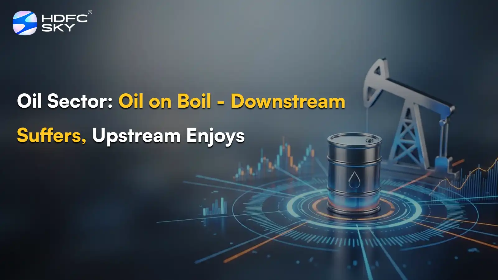 Oil Sector: Oil on Boil - Downstream Suffers, Upstream Enjoys