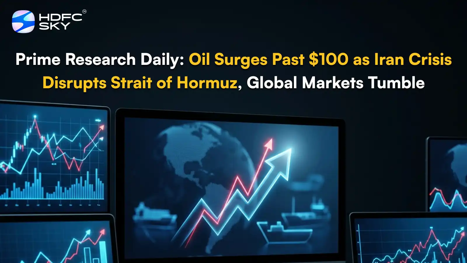 Prime͏ Research Daily: Oil Surges Past $100 as Iran Crisis Disrupts Strait of H͏ormuz͏, Gl͏obal Markets Tumb͏l͏e