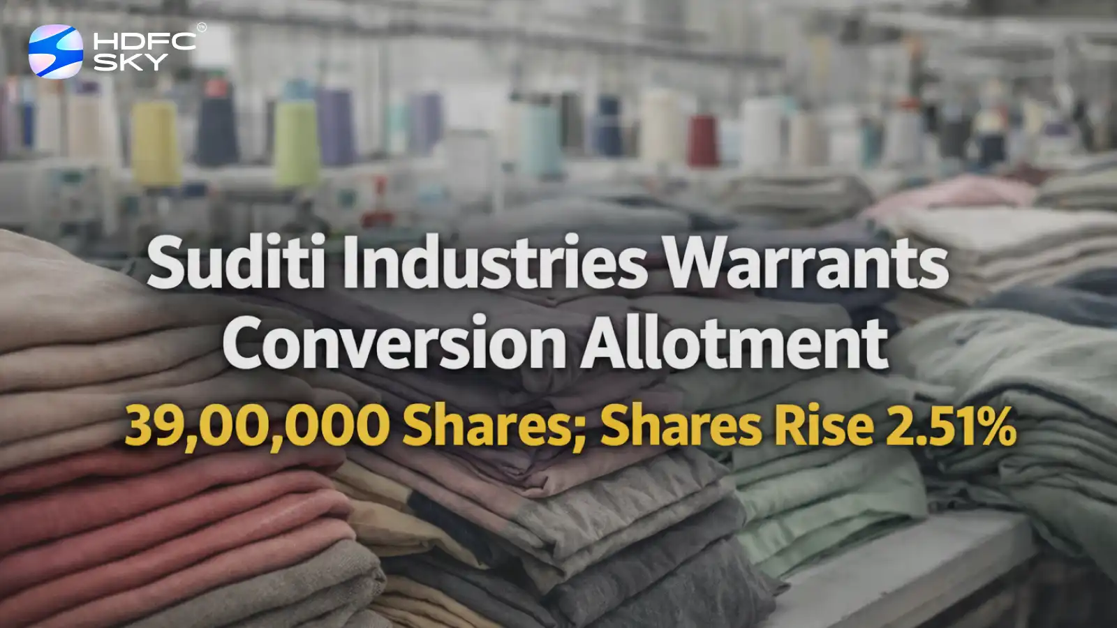Suditi Industries Warrants Conversion Allotment 39,00,000 Shares; Shares Rise 2.51%