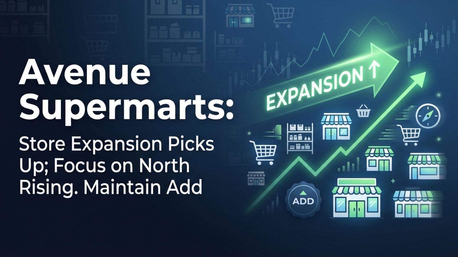 Avenue Supermarts: Store Expansion Picks Up; Focus on North Rising. Maintain Add