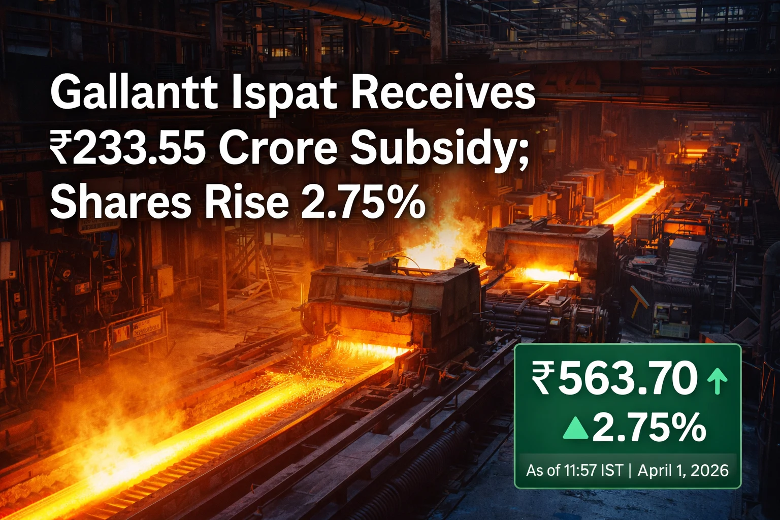 Gallantt Ispat Receives ₹233.55 Crore Subsidy; Shares Rise 2.75%