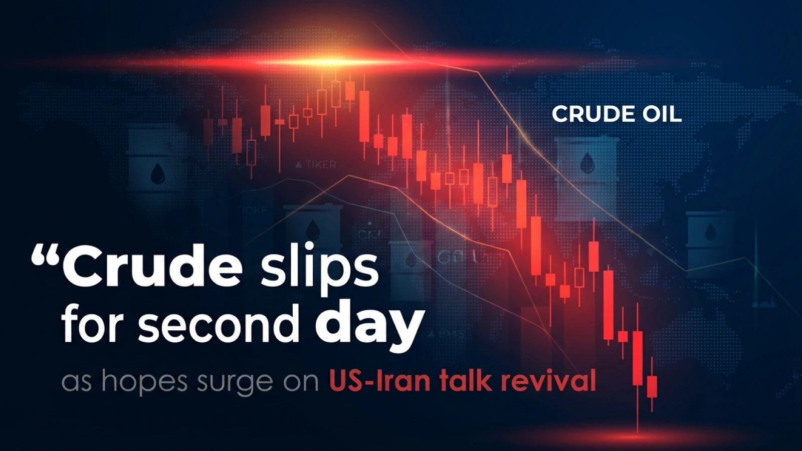 Crude Slips for Second Day As Hopes Surge on US-Iran Talk Revival