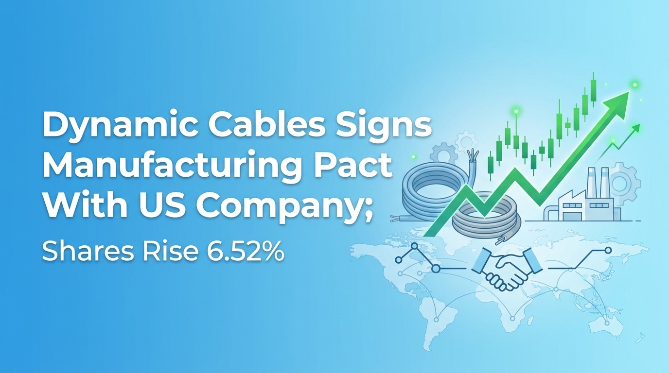 Dynamic Cables Signs Manufacturing Pact With US Company; Shares Rise 6.52%