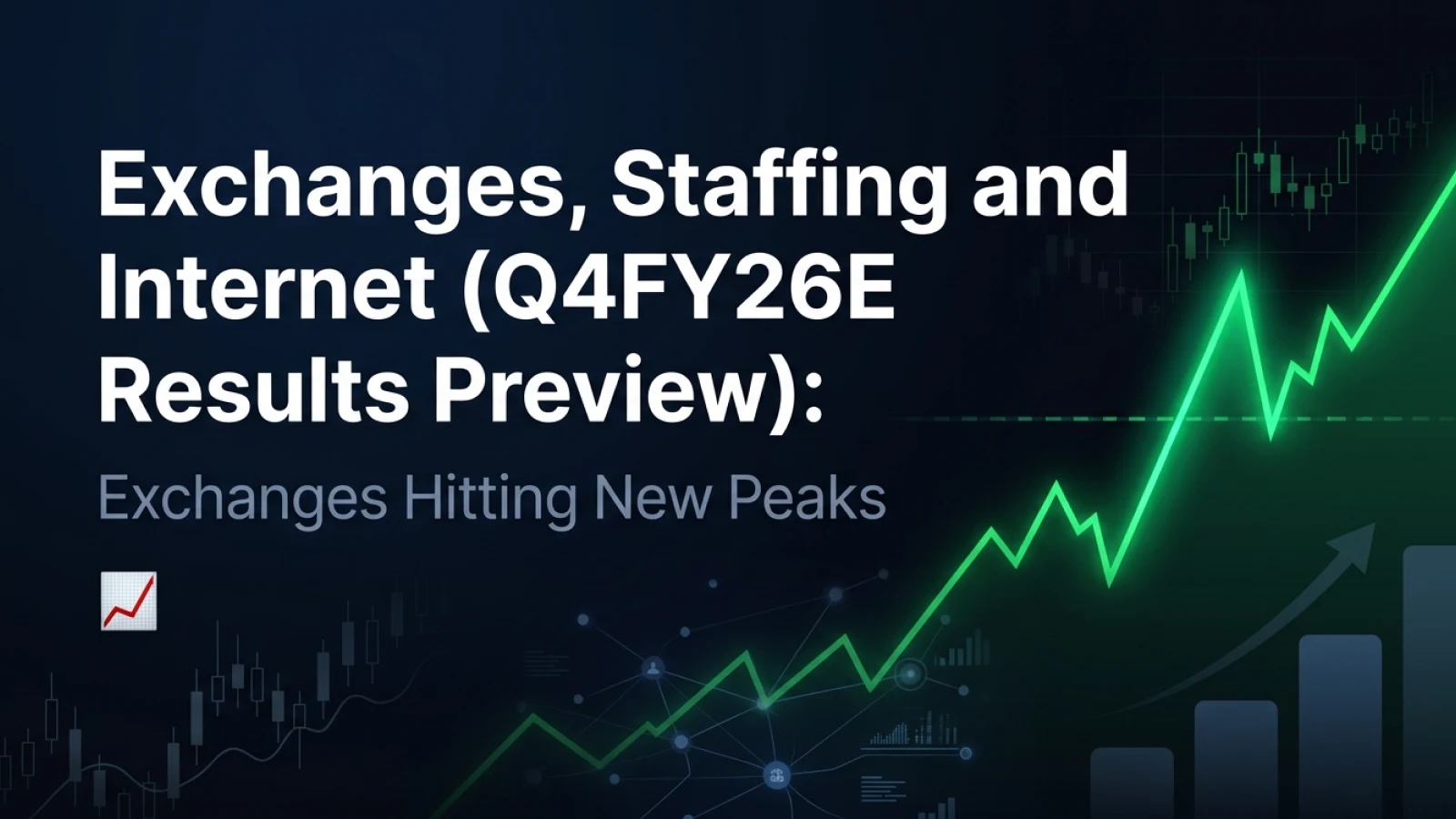 Exchanges, Staffing and Internet (Q4FY26E Results Preview): Exchanges Hitting New Peaks