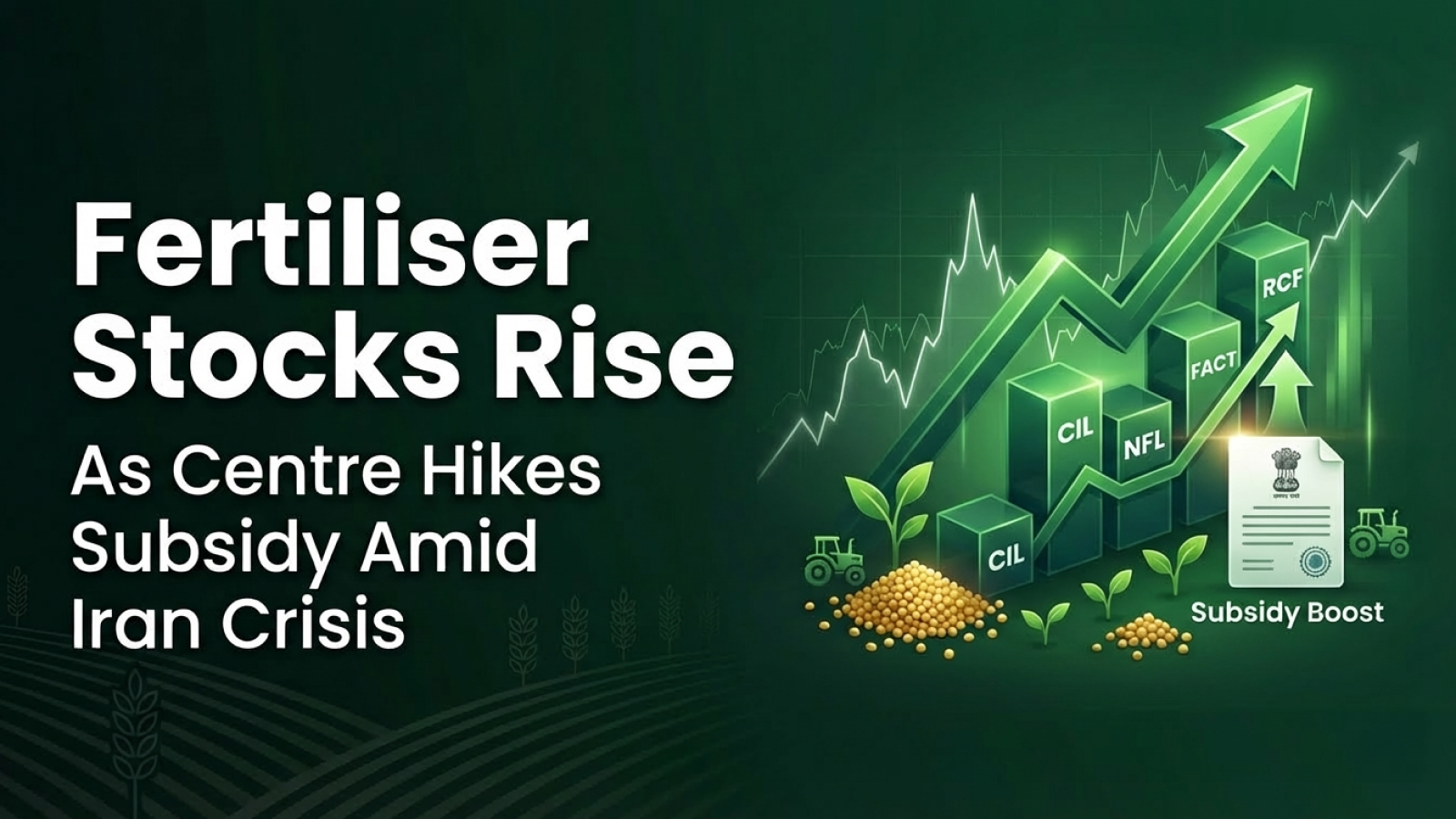 Fertiliser Stocks Rise As Centre Hikes Subsidy Amid Iran Crisis