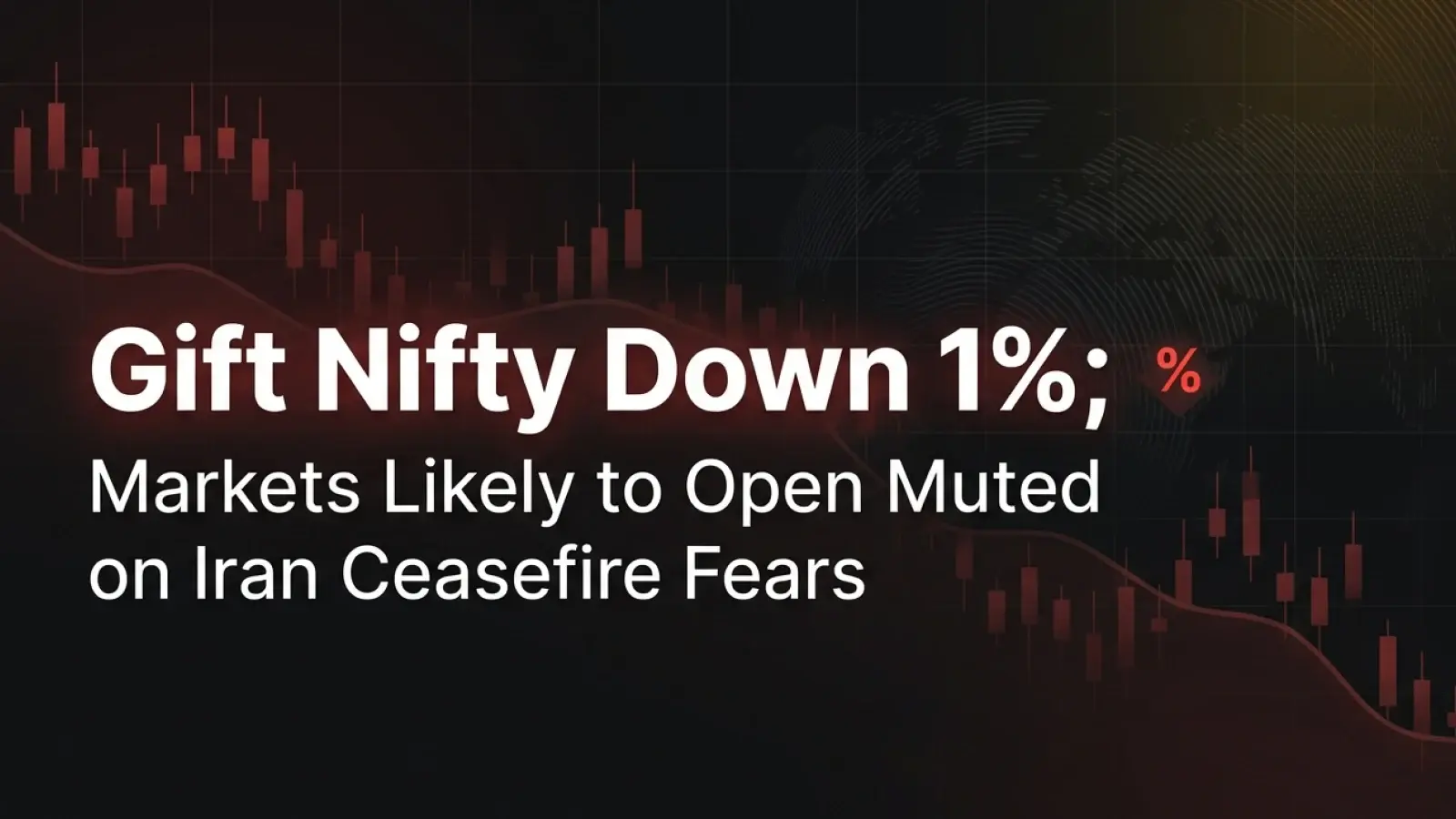 Gift Nifty Down 1%; Markets Likely to Open Muted on Iran Ceasefire Fears 