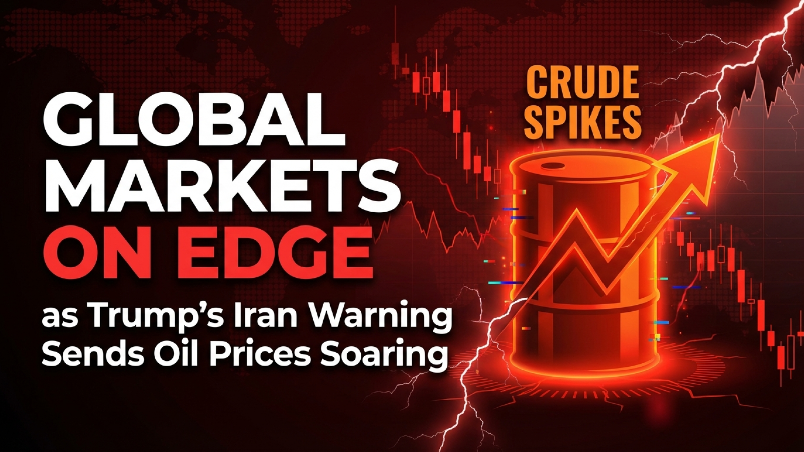 Global Markets on Edge as Trump’s Iran Warning Sends Oil Prices Soaring