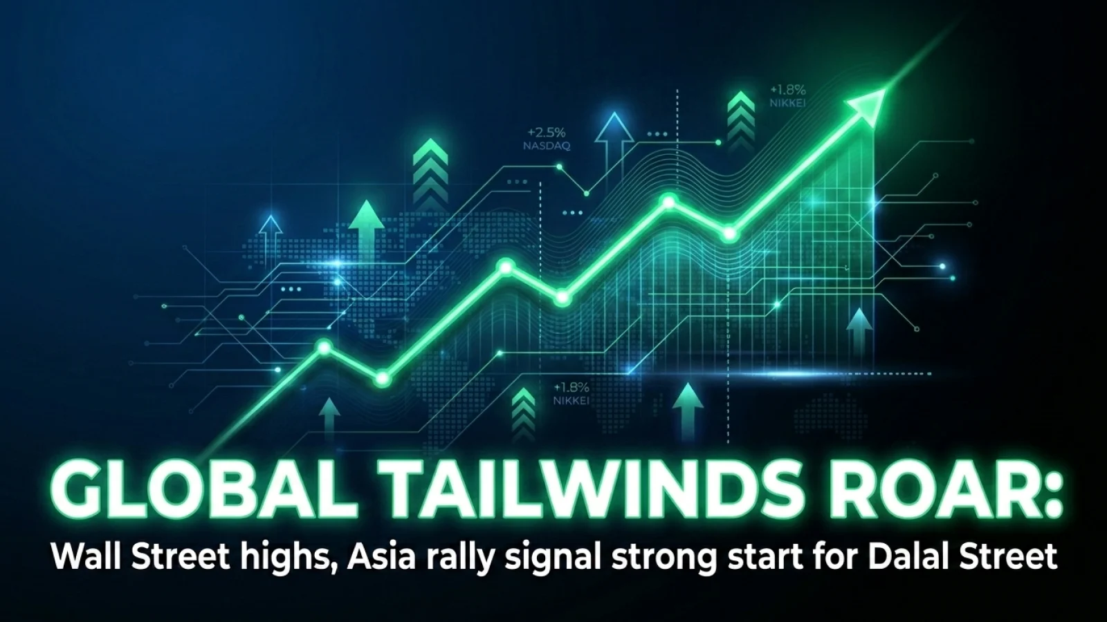 Global Tailwinds Roar: Wall Street Highs, Asia Rally Signal Strong Start for Dalal Street