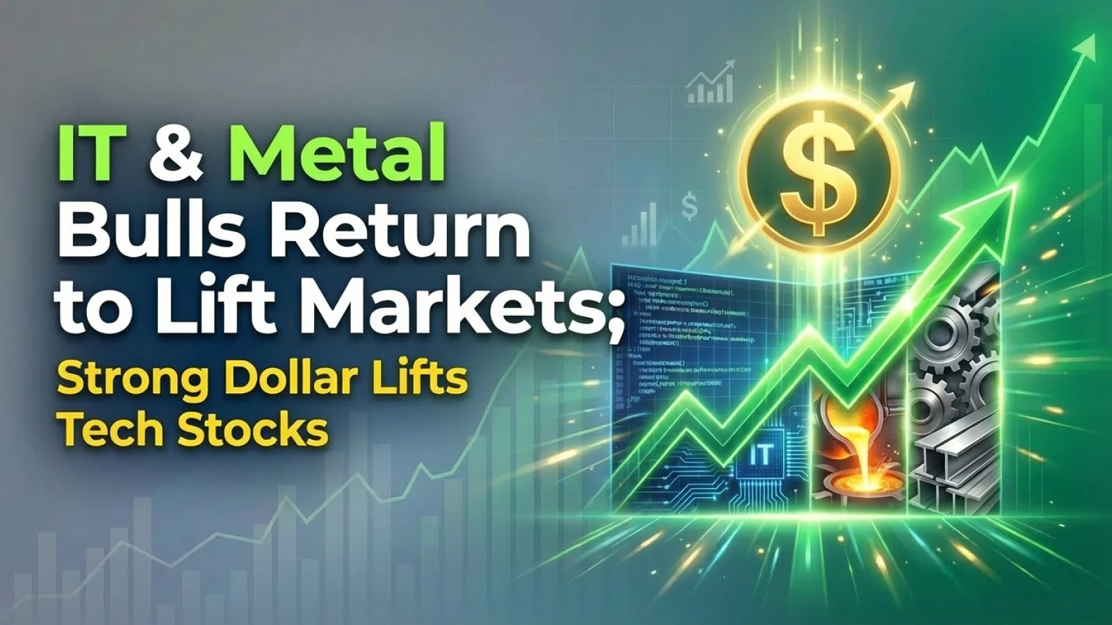 IT & Metal Bulls Return to Lift Markets; Strong Dollar Lifts Tech Stocks 