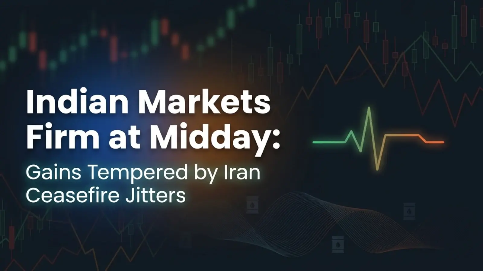 Indian Markets Firm at Midday; Gains Tempered by Iran Ceasefire Jitters 