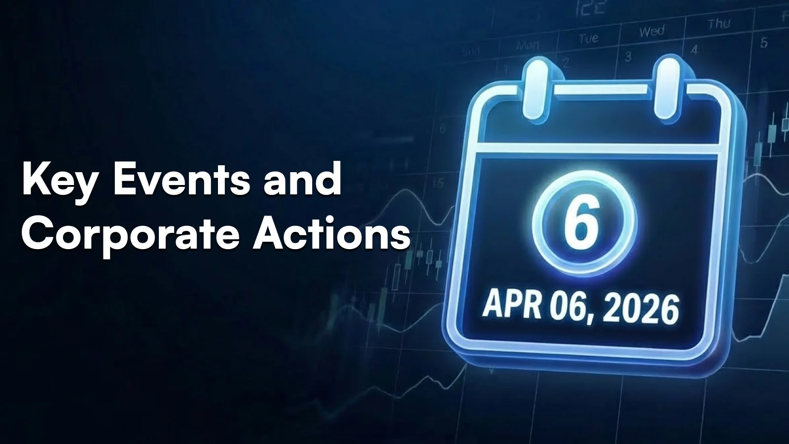 Key Events and Corporate Actions: April, 06 2026