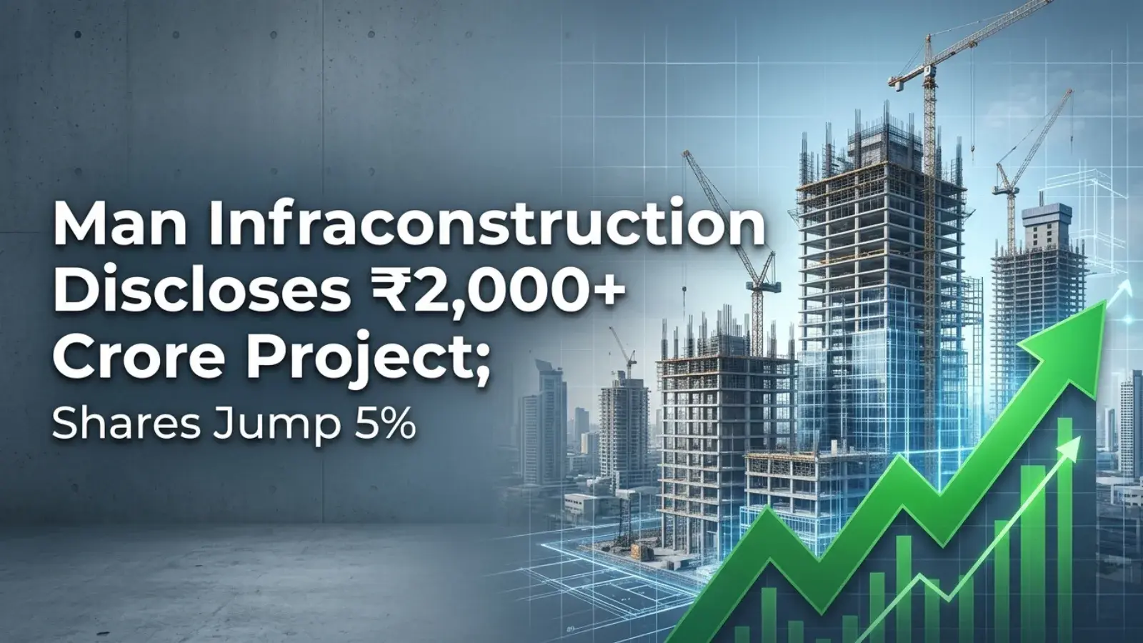 Man Infraconstruction Discloses ₹2,000+ Crore Project; Shares Jump 5%