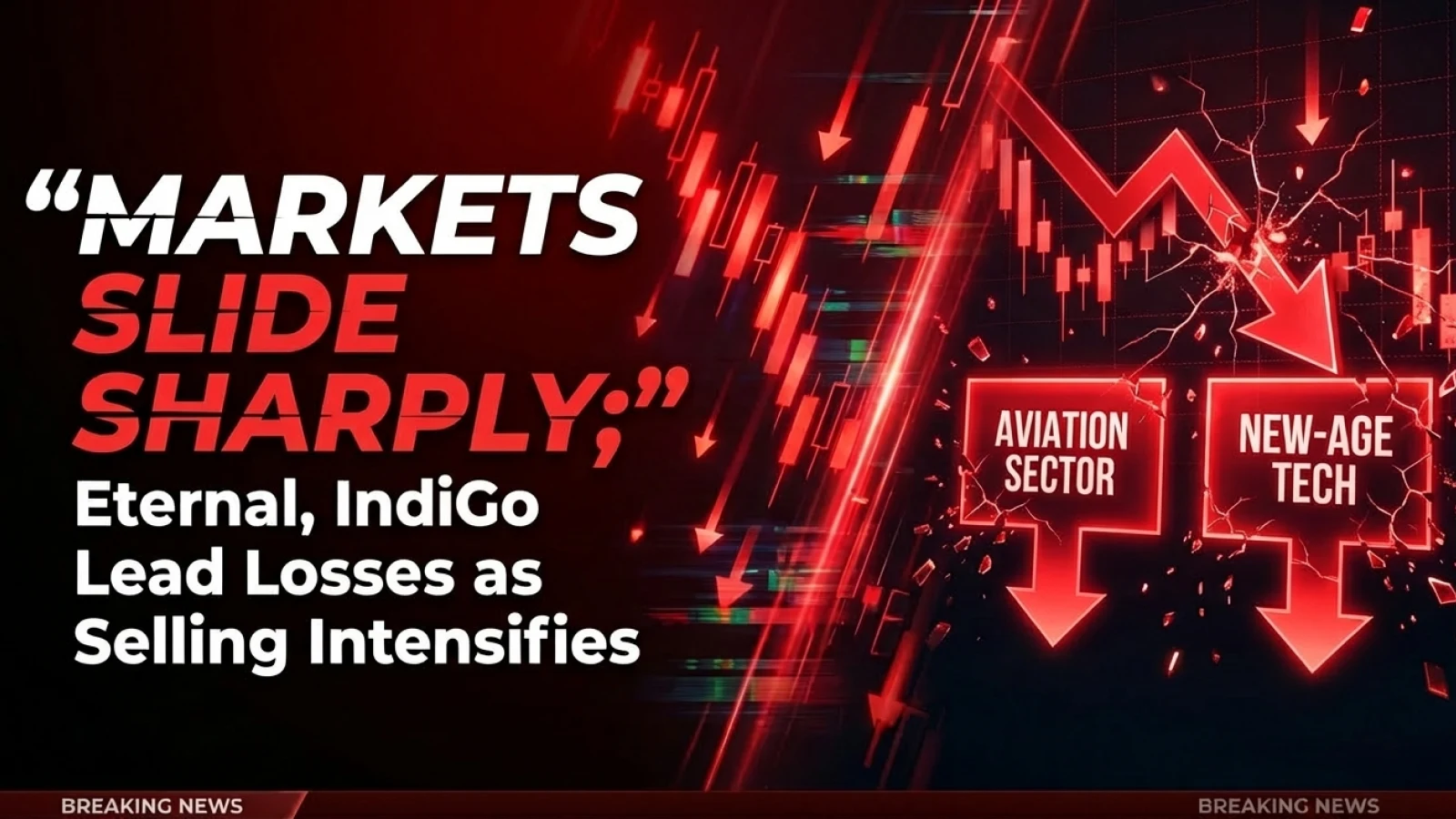 Markets Slide Sharply; Eternal, IndiGo Lead Losses as Selling Intensifies 