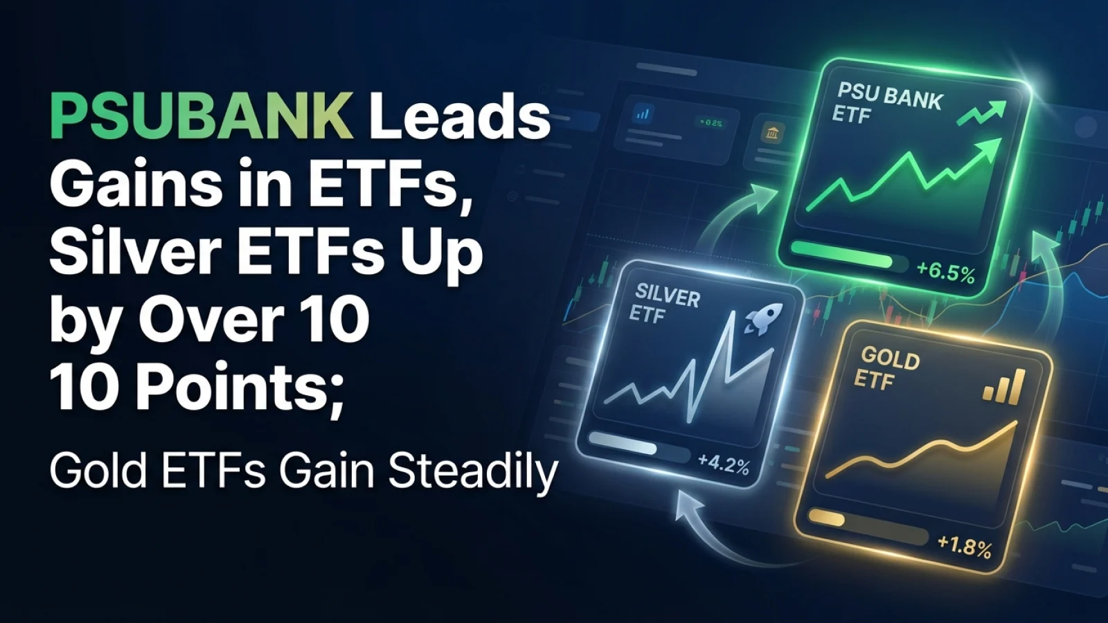PSUBANK Leads Gains in ETFs, Silver ETFs Up by Over 10 Points; Gold ETFs Gain Steadily 
