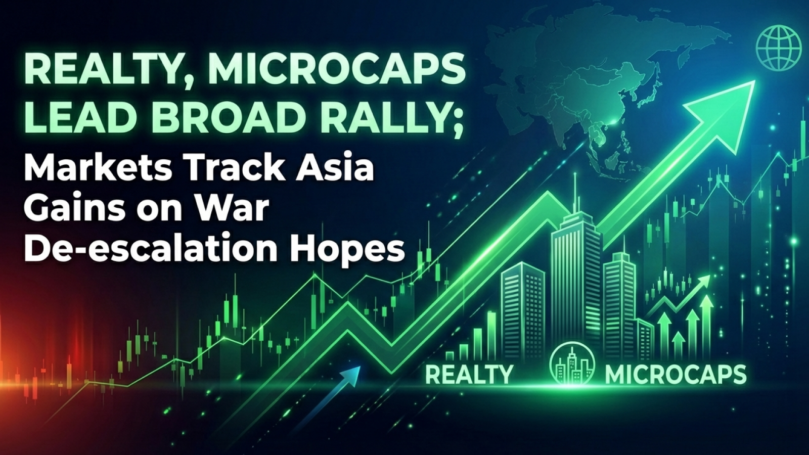 Realty, Microcaps Lead Broad Rally; Markets Track Asia Gains on War De-escalation Hopes 