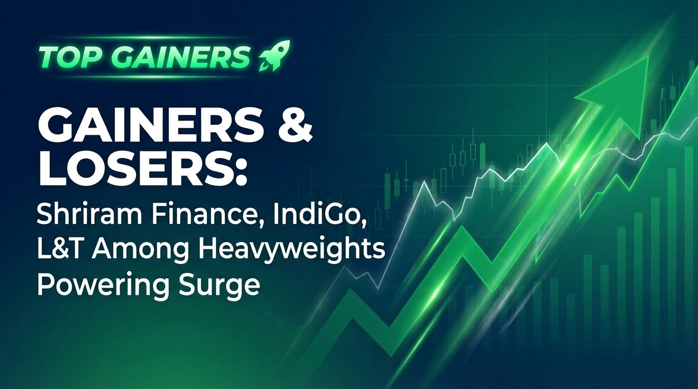 Gainers & Losers: Shriram Finance, IndiGo, L&T Among Heavyweights Powering Surge