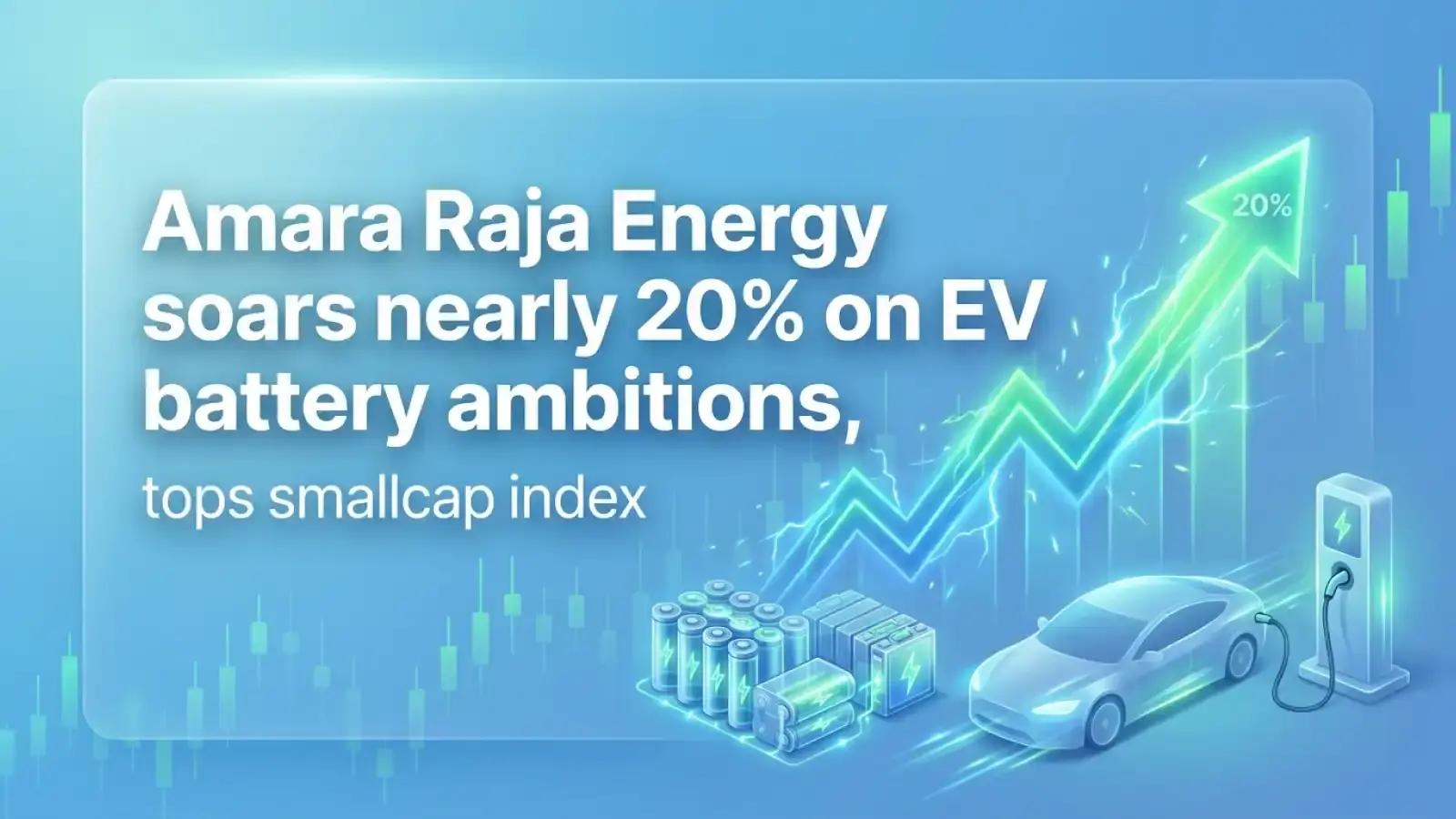 Amara Raja Energy Soars Nearly 20% on EV Battery Ambitions, Tops Smallcap Index