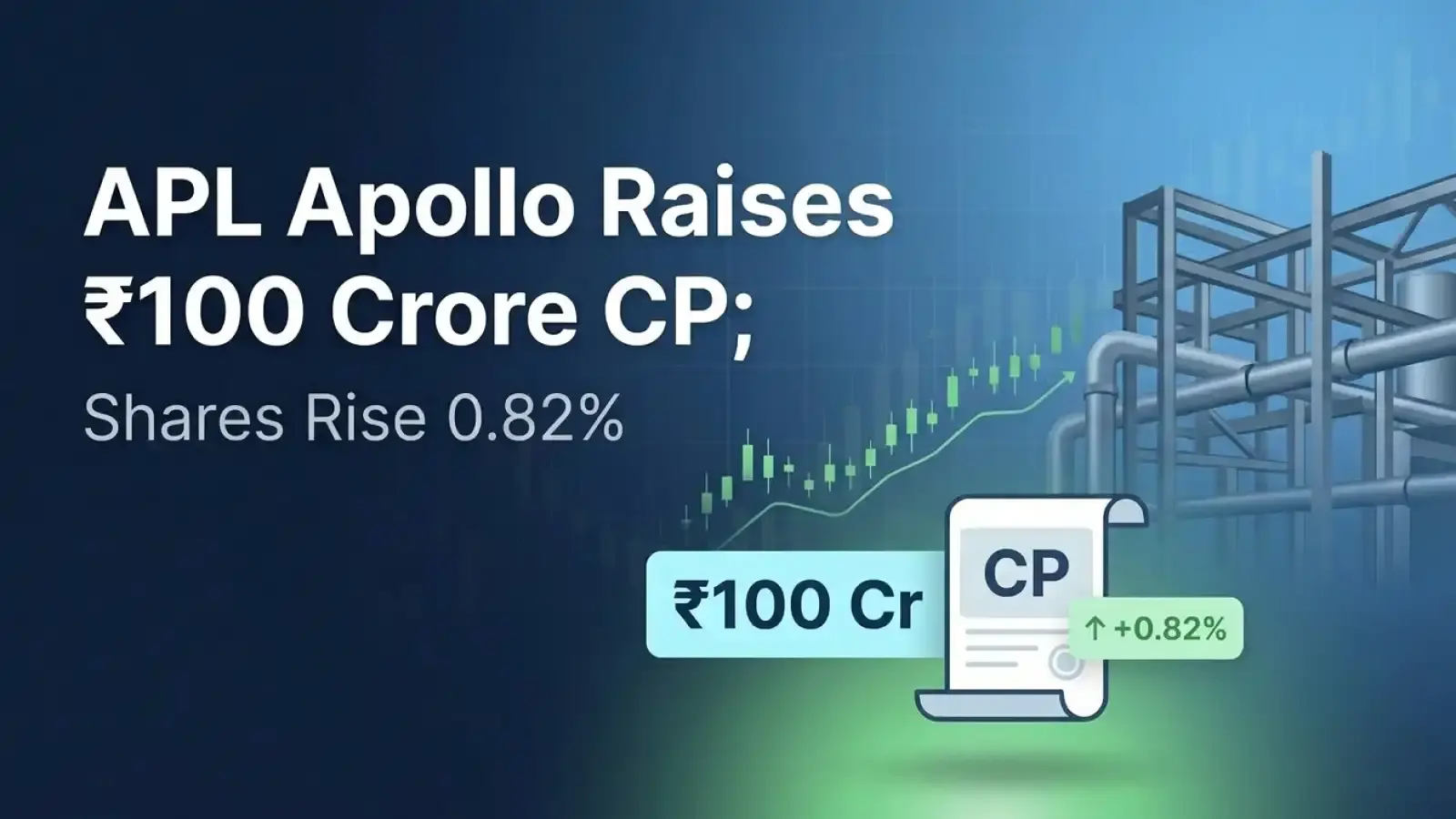 APL Apollo Raises ₹100 Crore CP; Shares Rise 0.82% 
