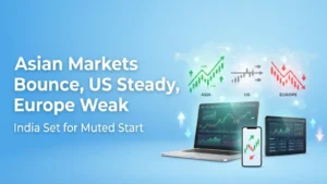 Asian Markets Bounce, US Steady, Europe Weak: India Set for Muted Start