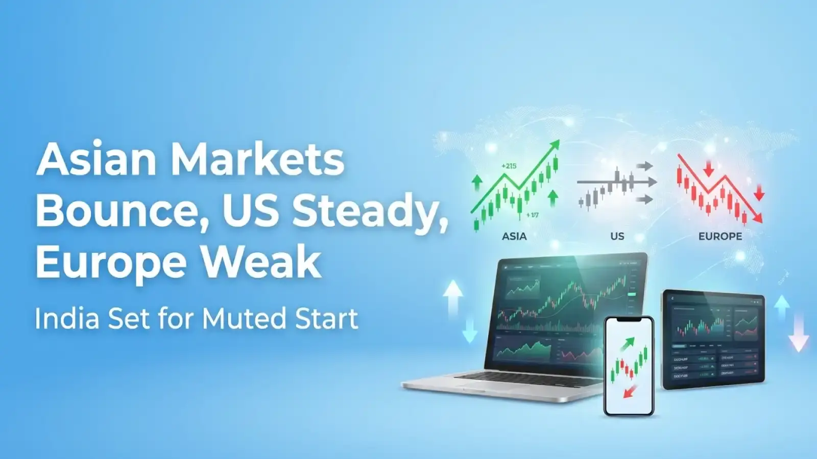 Asian Markets Bounce, US Steady, Europe Weak: India Set for Muted Start